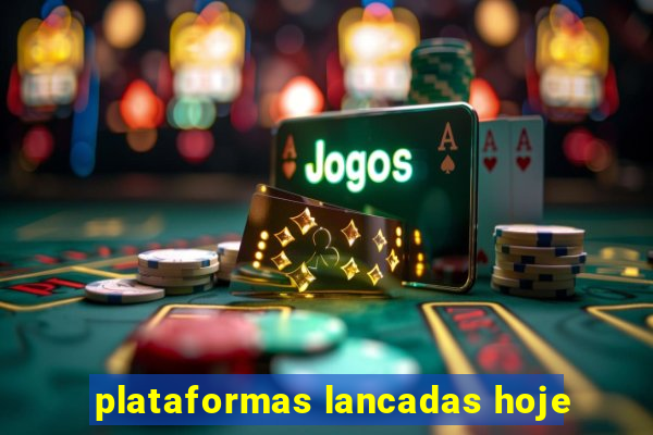 plataformas lancadas hoje